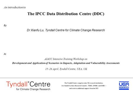 The Tyndall Centre comprises nine UK research institutions. It is funded by three Research Councils - NERC, EPSRC and ESRC – and receives additional support.