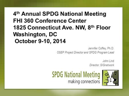 4 th Annual SPDG National Meeting FHI 360 Conference Center 1825 Connecticut Ave. NW, 8 th Floor Washington, DC October 9-10, 2014 Jennifer Coffey, Ph.D.