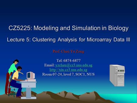 CZ5225: Modeling and Simulation in Biology Lecture 5: Clustering Analysis for Microarray Data III Prof. Chen Yu Zong Tel: 6874-6877