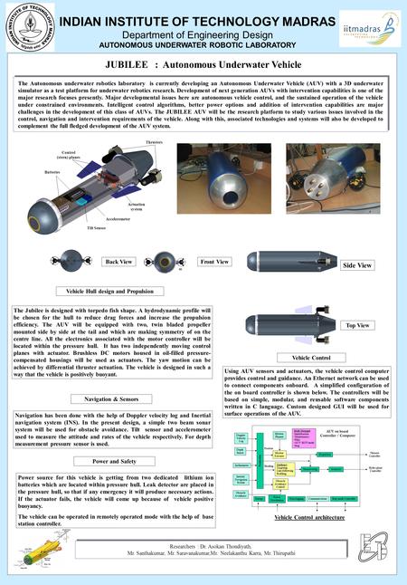 INDIAN INSTITUTE OF TECHNOLOGY MADRAS Department of Engineering Design AUTONOMOUS UNDERWATER ROBOTIC LABORATORY Researchers : Dr. Asokan Thondiyath, Mr.