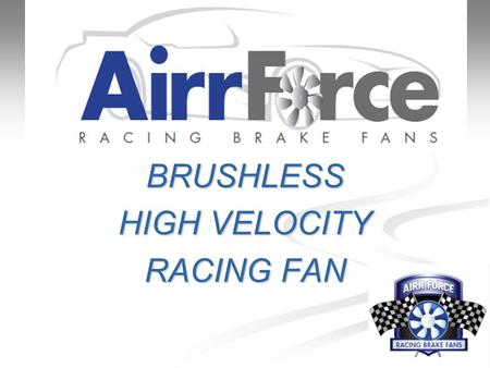 BRUSHLESS HIGH VELOCITY RACING FAN. Brushless high velocity racing fan  Brushless direct current motor  13.8 volt (working range 10-16v)  Current: