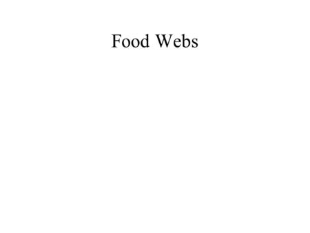 Food Webs. Review Food chains represent flows of matter and energy They are always pyramid shaped.