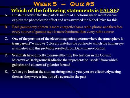 Which of the following statements is FALSE? A.Einstein showed that the particle nature of electromagnetic radiation can explain the photoelectric effect.