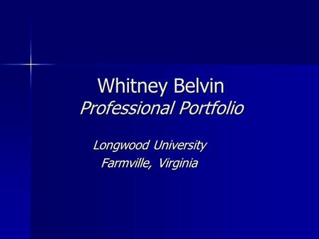 Whitney Belvin Professional Portfolio Longwood University Farmville, Virginia.