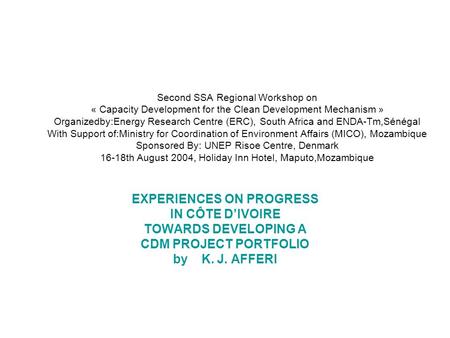 Second SSA Regional Workshop on « Capacity Development for the Clean Development Mechanism » Organizedby:Energy Research Centre (ERC), South Africa and.