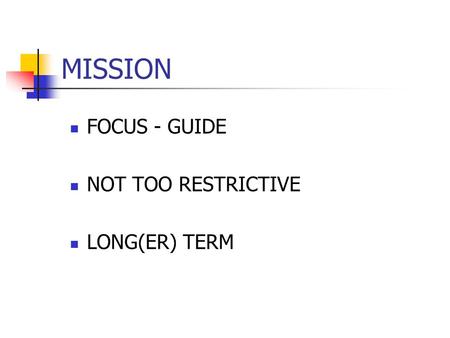 MISSION FOCUS - GUIDE NOT TOO RESTRICTIVE LONG(ER) TERM.