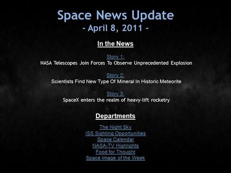 Space News Update - April 8, 2011 - In the News Story 1: Story 1: NASA Telescopes Join Forces To Observe Unprecedented Explosion Story 2: Story 2: Scientists.