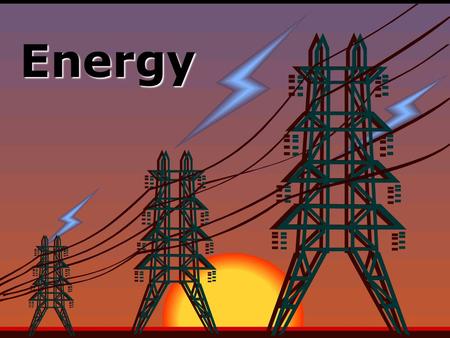 Energy. EEnergy is all around you! You can hear energy as sound. You can see energy as light. And you can feel it as wind.