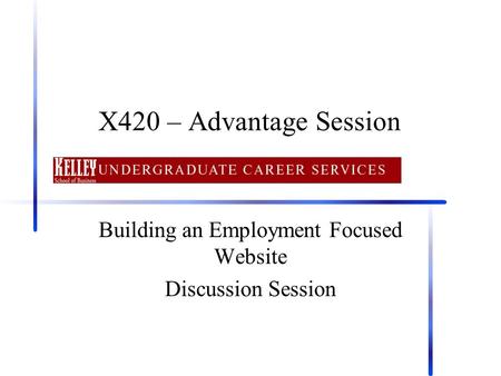 X420 – Advantage Session Building an Employment Focused Website Discussion Session.