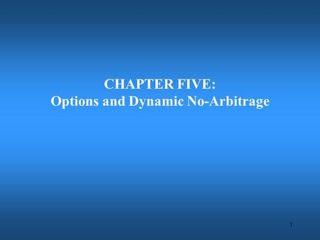 1 CHAPTER FIVE: Options and Dynamic No-Arbitrage.