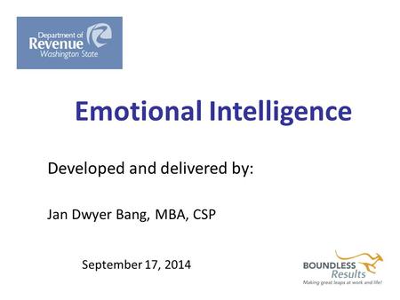 Emotional Intelligence Developed and delivered by: Jan Dwyer Bang, MBA, CSP September 17, 2014.