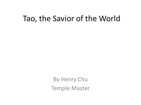 Tao, the Savior of the World By Henry Chu Temple Master.