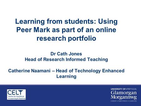 Learning from students: Using Peer Mark as part of an online research portfolio Dr Cath Jones Head of Research Informed Teaching Catherine Naamani – Head.