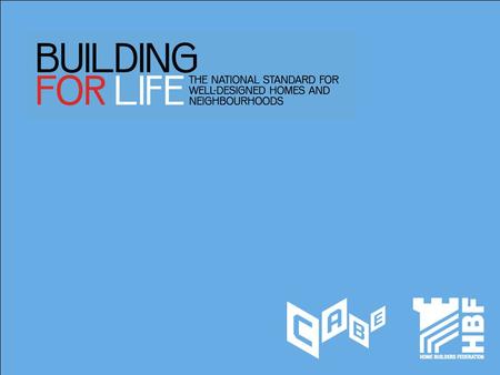  Our legacy  Policy context  The Building for Life Partnership  Some examples: the good, the bad and the ugly  How Building for Life is being used.