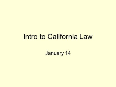 Intro to California Law January 14. CALIFORNIA GOVERNMENT EXECUTIVE--GOVERNOR AND CABINET LEGISLATIVE--BICAMERAL JUDICIAL.