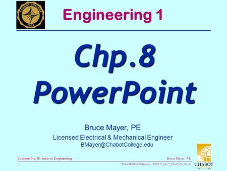 ENGR-10_Lec-11_PowerPoint_Tips.ppt 1 Bruce Mayer, PE Engineering-10: Intro to Engineering Bruce Mayer, PE Licensed Electrical.