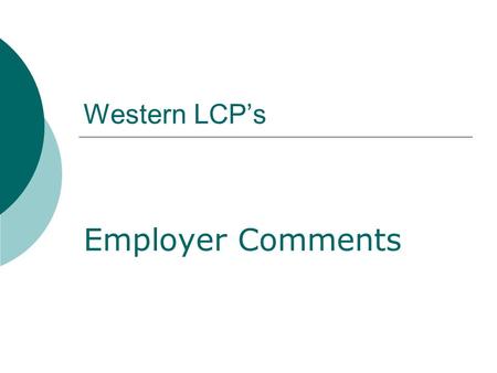 Western LCP’s Employer Comments. Employer comments: Delighted with the professionalism …her work was always positive and optimistic.