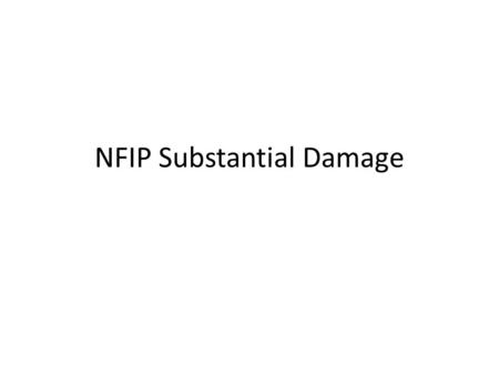 NFIP Substantial Damage. – Substantial Damage: Restoration cost equals or exceeds 50% of pre-damage market value of structure, even if not fully restored.