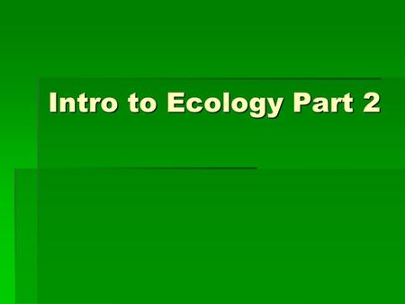 Intro to Ecology Part 2. Climate vs. Weather  Weather  Day-to-day conditions of Earth's atmosphere  precipitation, humidity, temperature, etc.  Changes.