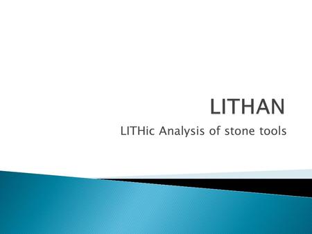 LITHic Analysis of stone tools.  System to identify the type of stone tool  Created ~20 years ago by Roger Grace  Programmed using Macintosh’s Hyperstudio.