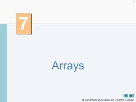  2006 Pearson Education, Inc. All rights reserved. 1 7 7 Arrays.