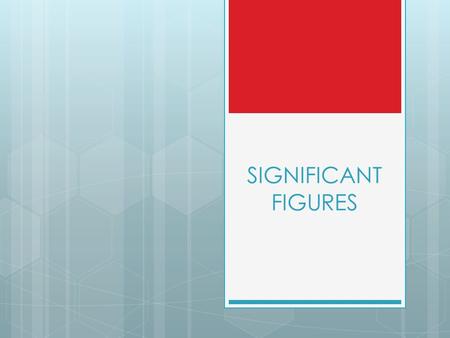 SIGNIFICANT FIGURES. ACCURACY VS. PRECISION  In labs, we are concerned by how “correct” our measurements are  They can be accurate and precise  Accurate: