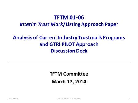 TFTM 01-06 Interim Trust Mark/Listing Approach Paper Analysis of Current Industry Trustmark Programs and GTRI PILOT Approach Discussion Deck TFTM Committee.