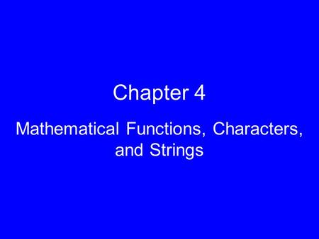 Chapter 4 Mathematical Functions, Characters, and Strings