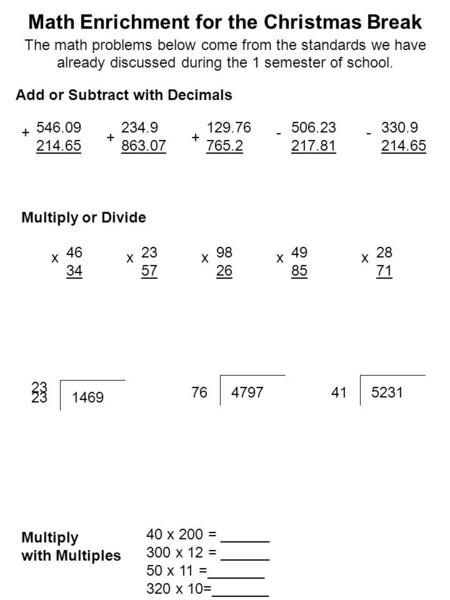 Math Enrichment for the Christmas Break The math problems below come from the standards we have already discussed during the 1 semester of school. Add.