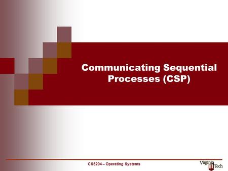 CS5204 – Operating Systems 1 Communicating Sequential Processes (CSP)