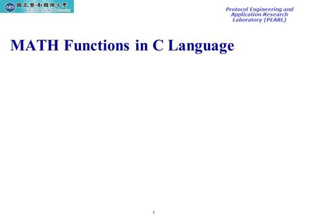 1 TAC2000/2000.7 Protocol Engineering and Application Research Laboratory (PEARL) MATH Functions in C Language.