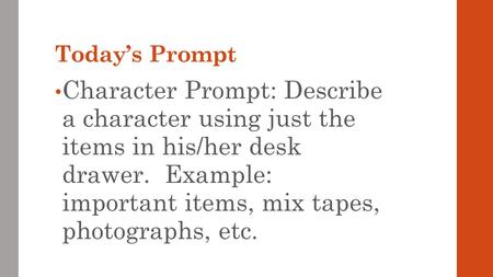 Today’s Prompt Character Prompt: Describe a character using just the items in his/her desk drawer. Example: important items, mix tapes, photographs, etc.