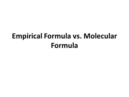 Empirical Formula vs. Molecular Formula