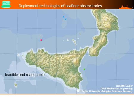 TFH Berlin Deployment technologies of seafloor observatories Hans W. Gerber Dept. Mechanical Engineering TFH Berlin, University of Applied Sciences, Germany.