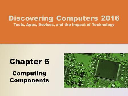 Objectives Overview Describe the various computer and mobile device cases and the contents they protect Describe multi-core processors, the components.