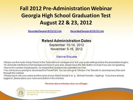 Fall 2012 Pre-Administration Webinar Georgia High School Graduation Test August 22 & 23, 2012 Recorded Session 8/22/12 Link Recorded Session 8/23/12 Link.