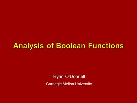 Ryan O’Donnell Carnegie Mellon University. Part 1: A. Fourier expansion basics B. Concepts: Bias, Influences, Noise Sensitivity C. Kalai’s proof of Arrow’s.