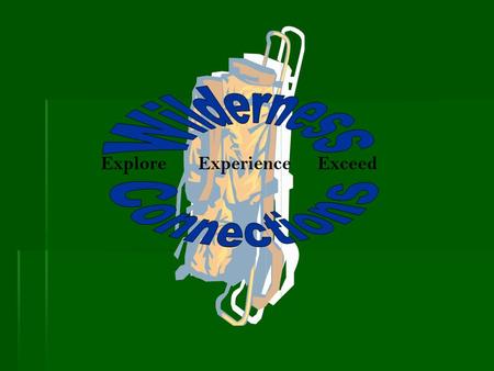 Explore Experience Exceed. Purpose / Benefits for Students  Foster an affection and respect of nature that will encourage students to connect to the.