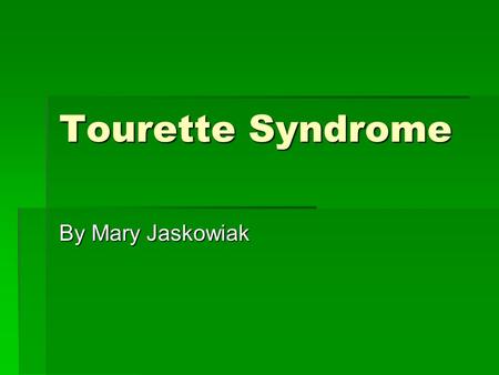 Tourette Syndrome By Mary Jaskowiak.