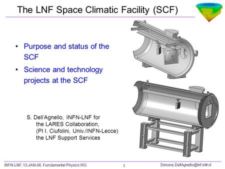 INFN-LNF, 13-JAN-06, Fundamental Physics 1 The LNF Space Climatic Facility (SCF) Purpose and status of the SCF Science.