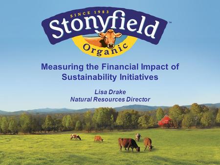 Measuring the Financial Impact of Sustainability Initiatives Lisa Drake Natural Resources Director.