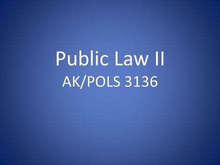 Public Law II AK/POLS 3136.