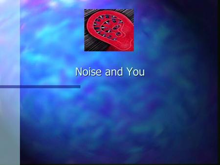 Noise and You Why worry about noise? n Of all the pollution concerns: –Air,water,land, and noise; noise pollution is the one that has the potential for.