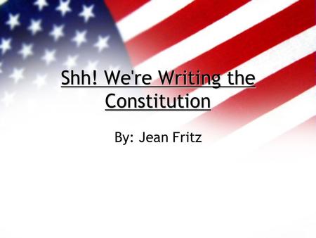 Shh! We're Writing the Constitution