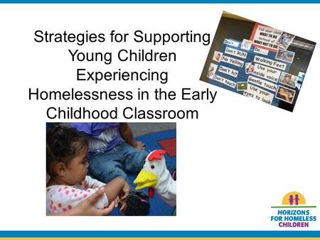 Strategies for Supporting Young Children Experiencing Homelessness in the Early Childhood Classroom.