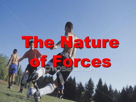 The Nature of Forces.