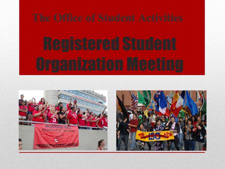 Registered Student Organization Meeting The Office of Student Activities.