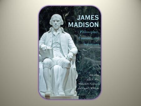 James Madison “Father of the Constitution” “A man has a property in his opinions and the free communication of them.“ March 16, 1751 – June 28, 1836.