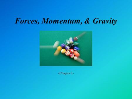 Forces, Momentum, & Gravity (Chapter 3). Student Learning Objectives Recall and apply each of Newton’s Laws. Relate momentum to impact force. Use conservation.