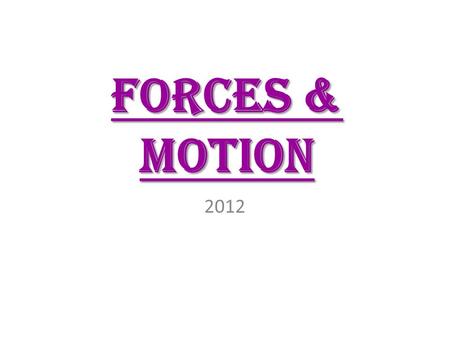 Forces & motion 2012.